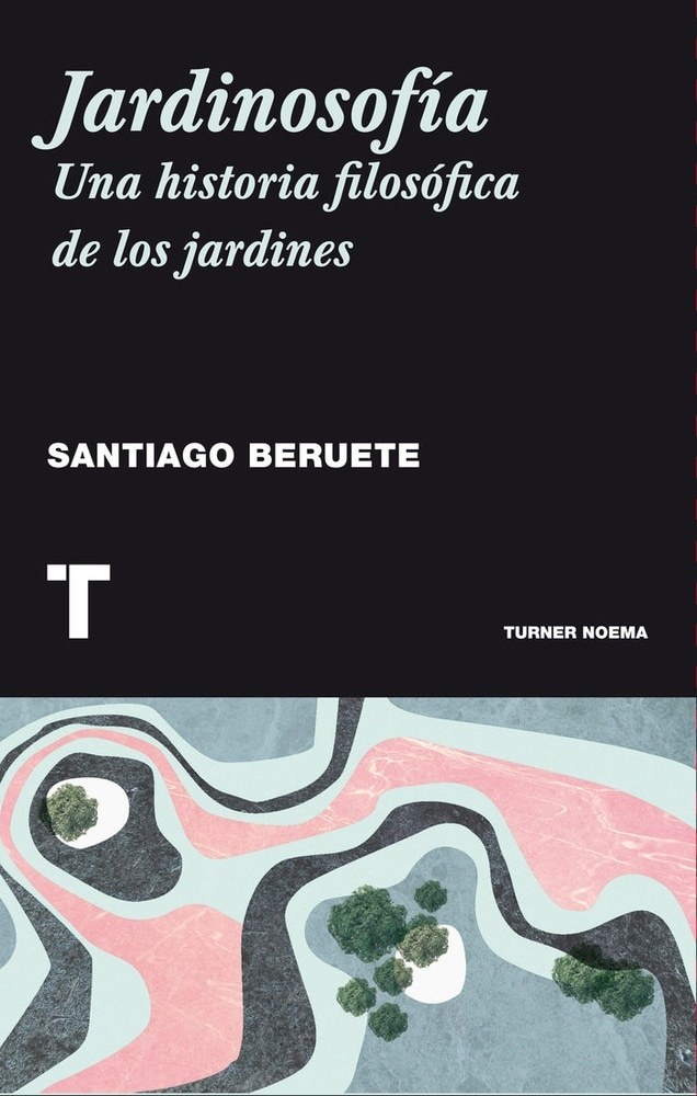 JARDINOSOFÍA: UNA HISTORIA FILOSÓFICA DE LOS JARDINES