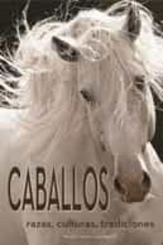 CABALLOS: RAZAS, CULTURAS, TRADICIONES