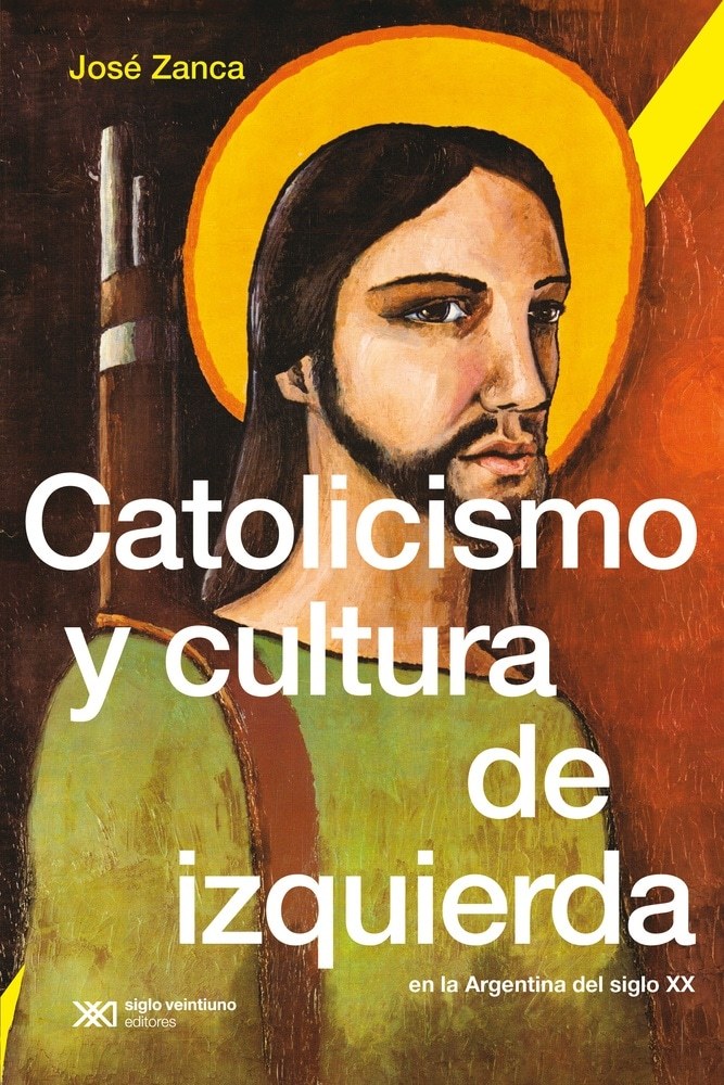 CATOLICISMO Y CULTURA DE IZQUIERDA EN LA ARGENTINA DEL S. XX