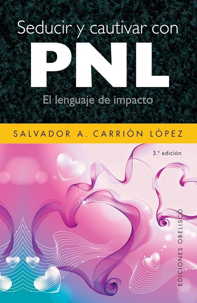 SEDUCIR Y CAUTIVAR CON PNL: EL LENGUAJE DE IMPACTO