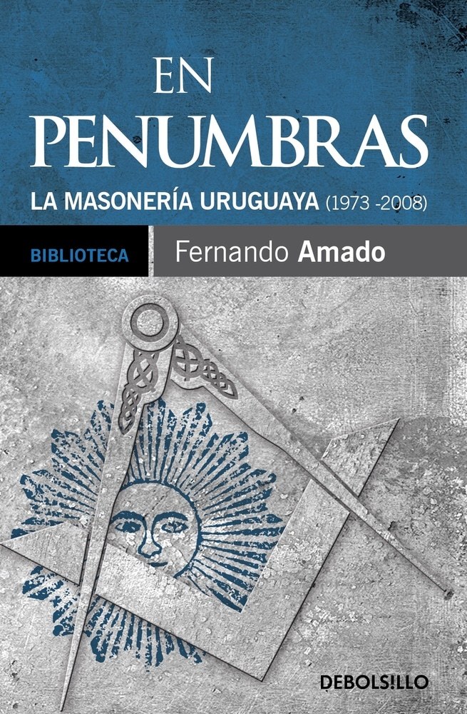 EN PENUMBRAS (LA MASONERÍA URUGUAYA 1973 - 2003)