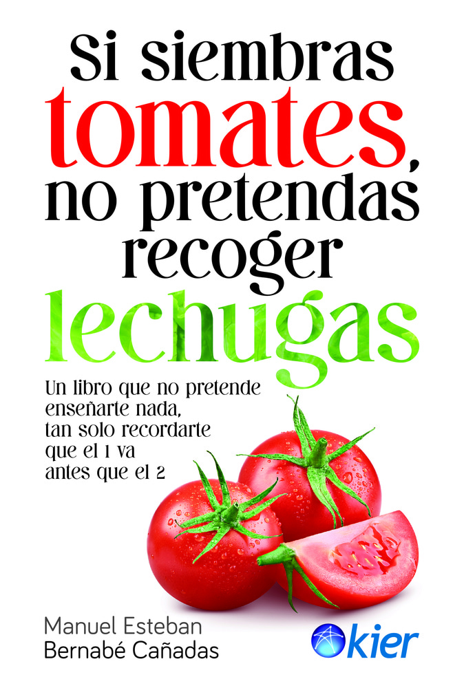 SI SIEMBRAS TOMATES, NO PRETENDAS RECOGER LECHUGAS