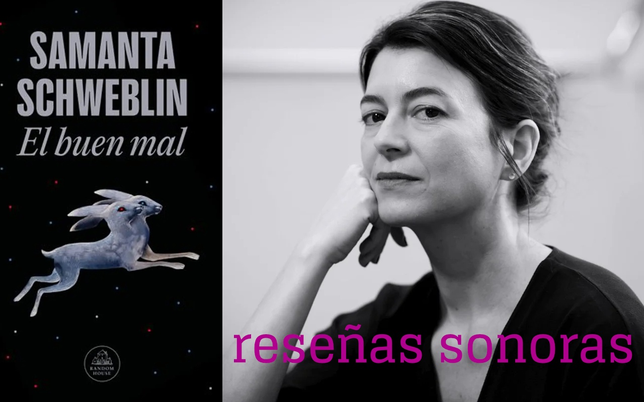 Reseñas sonoras: «El buen mal», de Samanta Schweblin