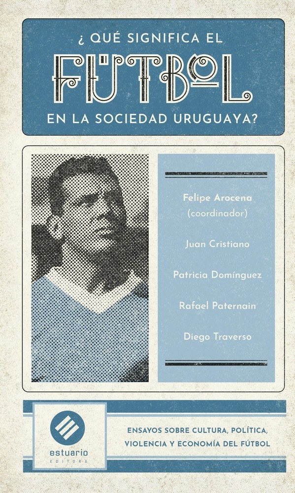 ¿QUÉ SIGNIFICA EL FÚTBOL EN LA SOCIEDAD URUGUAYA?