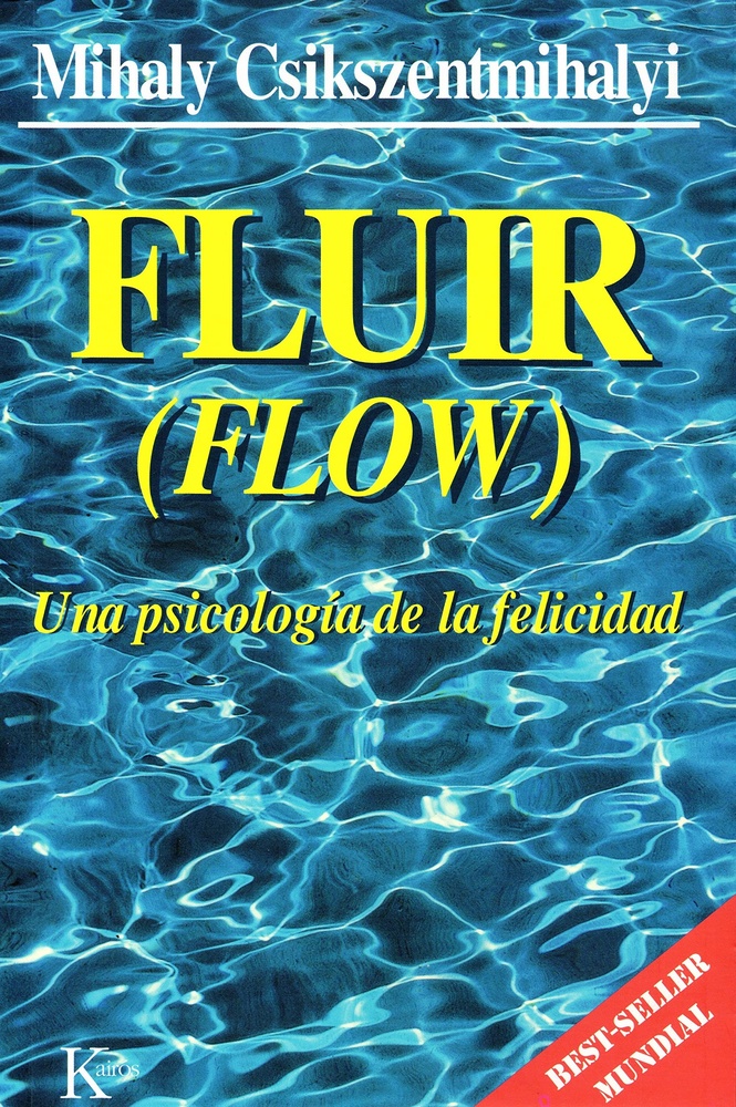 FLUIR (FLOW). UNA PSICOLOGIA DE FELICIDAD